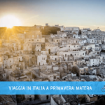 Idee Viaggio In Italia in Primavera Matera